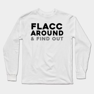 Flacc Around and Find Out Long Sleeve T-Shirt